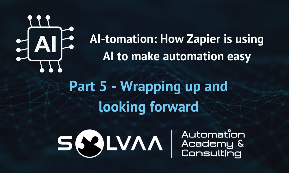 AI-tomation: How Zapier is using AI to make automation easy – Wrapping up and looking forward