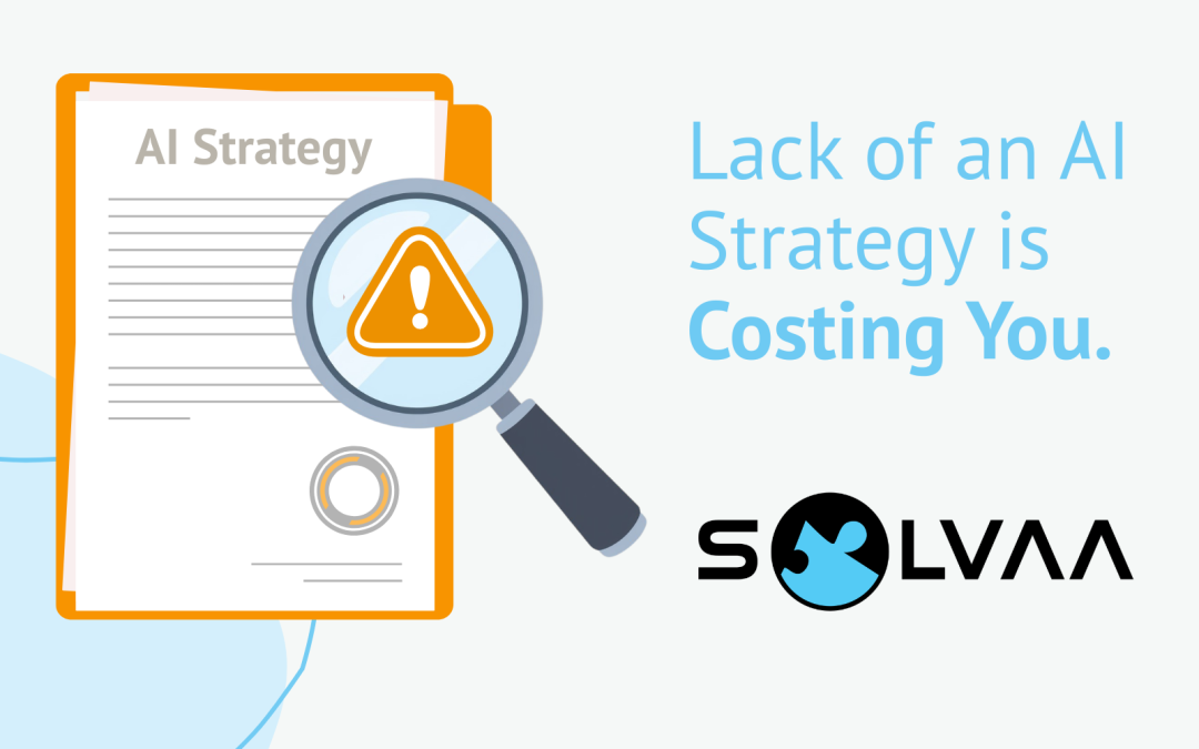 How Much Is the Lack of an AI Strategy Costing Your Organisation