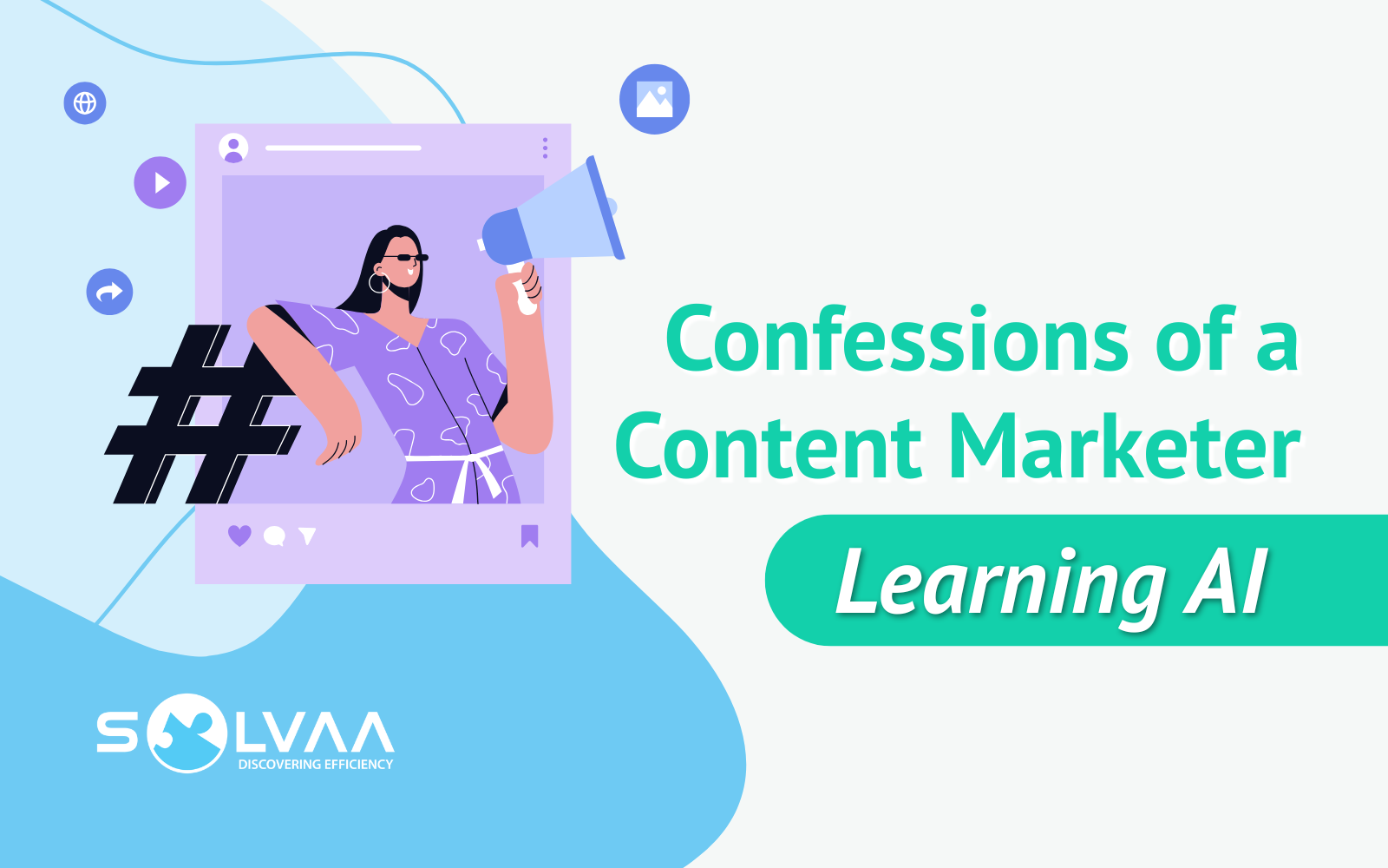 Illustration of a content creator speaking through a megaphone from a social media post beside the text ‘Confessions of a Content Marketer Learning AI,’ with the SOLVAA logo.